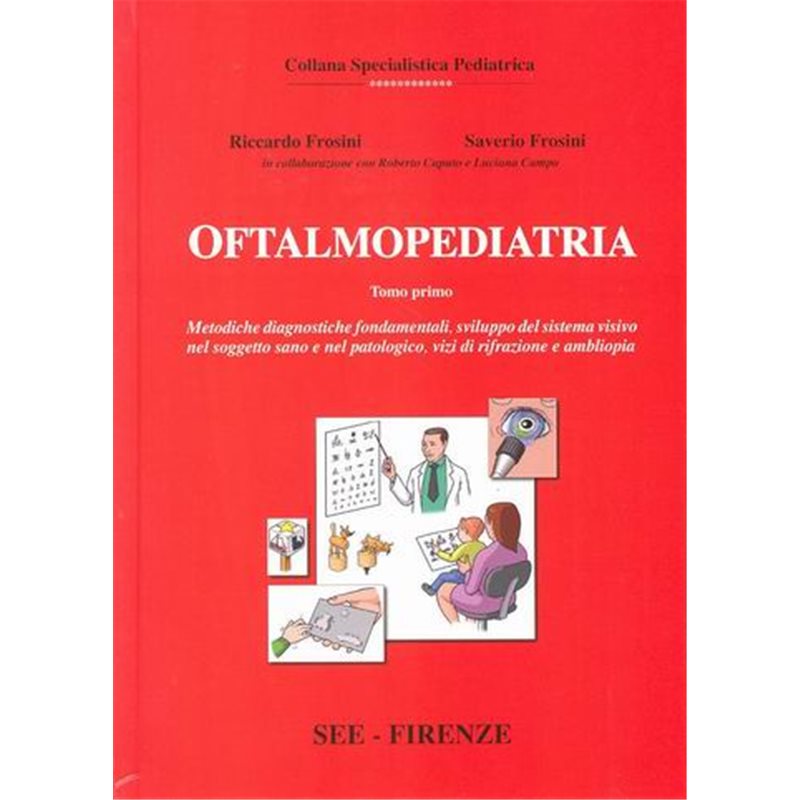 OFTALMOPEDIATRIA - Tomo I° - Metodiche diagnostiche fondamentali, sviluppo del sistema visivo, vizi di rifrazione e ambliopia
